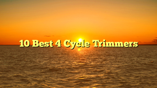 10 Best 4 Cycle Trimmers
