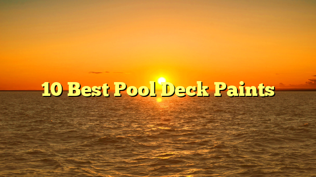 10 Best Pool Deck Paints