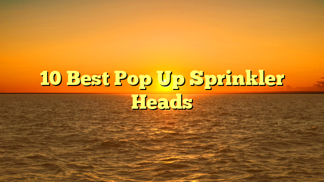 10 Best Pop Up Sprinkler Heads