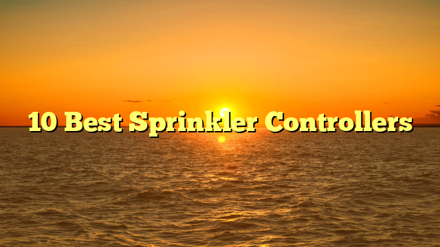 10 Best Sprinkler Controllers